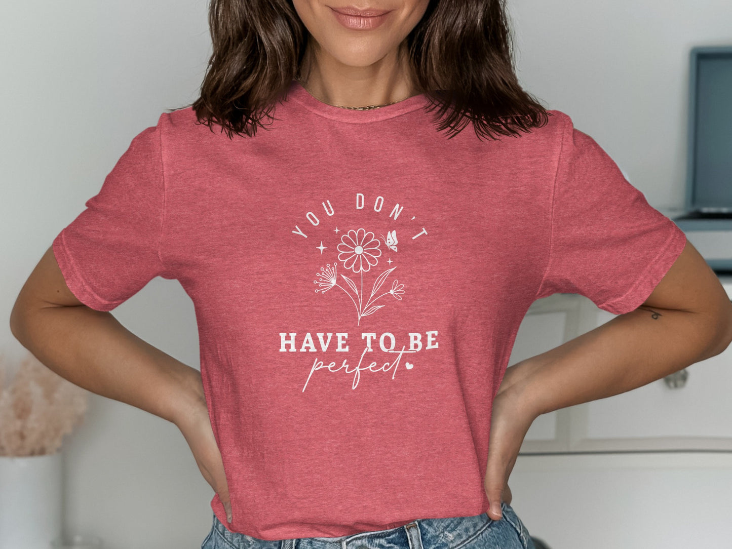 You Don't Have To Be Perfect Graphic Tee Shirt Product