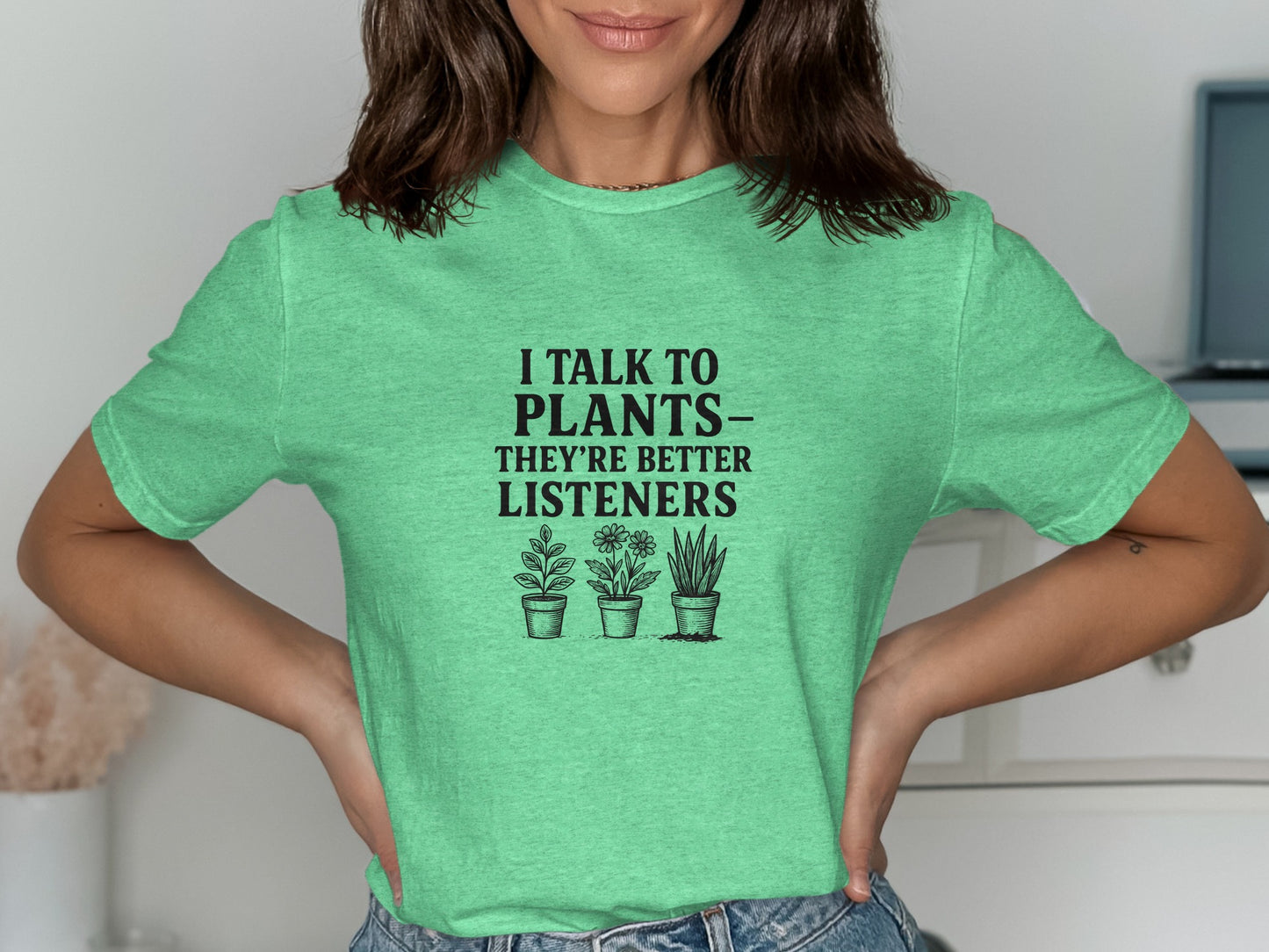 I Talk To Plants They're Better Listeners T-Shirt product type