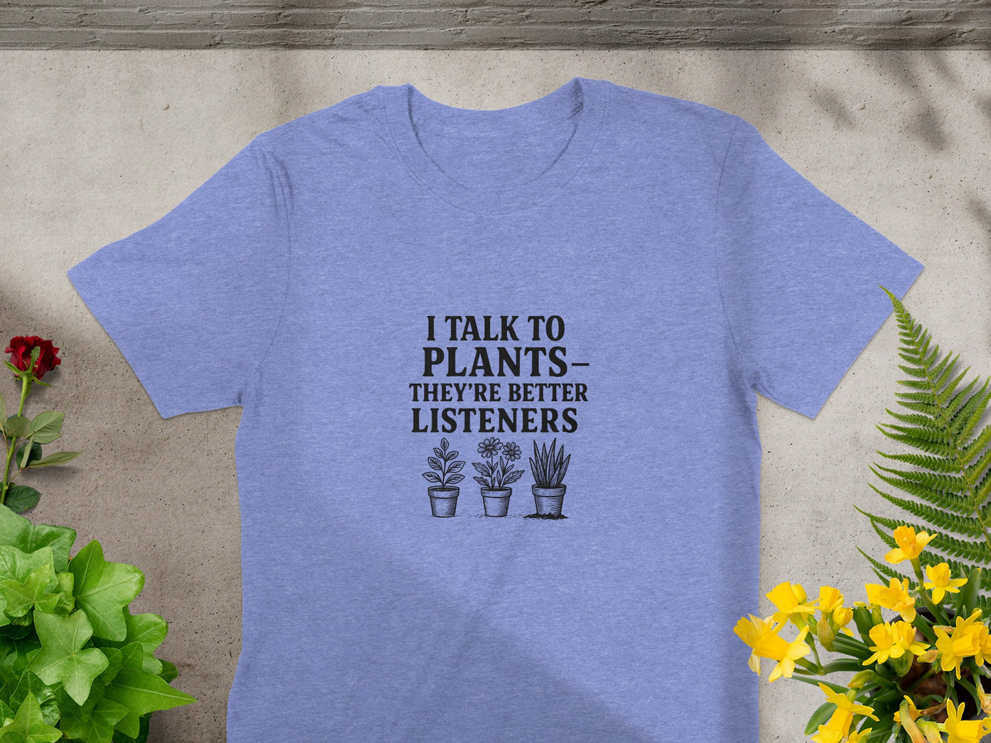 I Talk To Plants They're Better Listeners T-shirt product