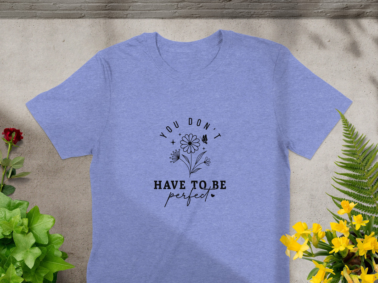 You Don't Have to Be Perfect Motivational T-Shirt product type