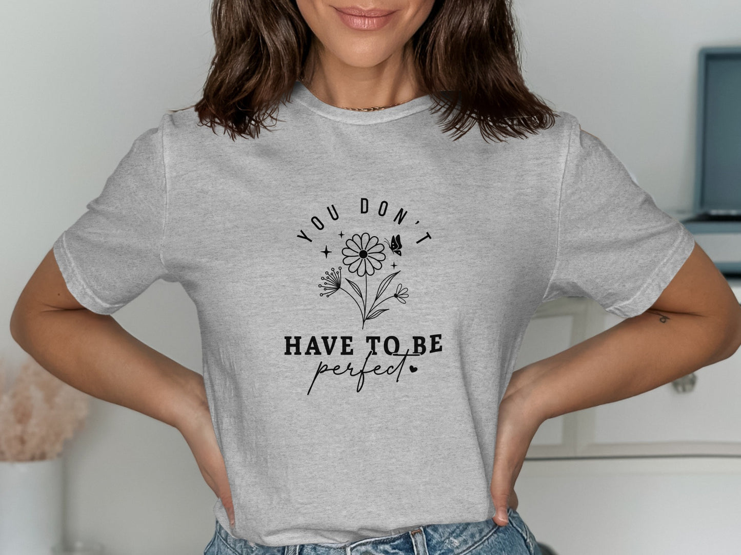 You Don't Have to Be Perfect Motivational T-shirt