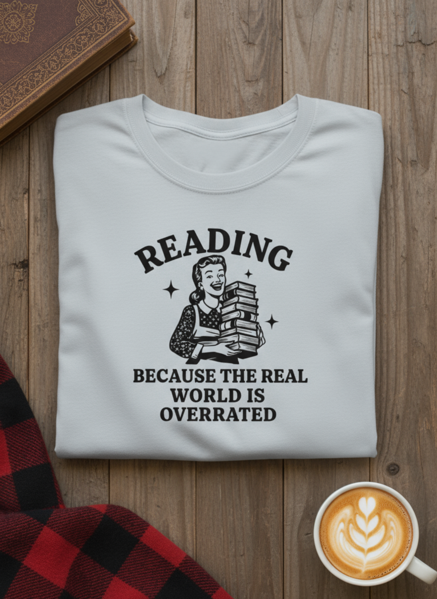Reading Because the Real World Is Overrated Design T Shirt