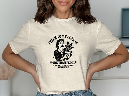 Funny I Talk To My Plants Better Listeners T-Shirt Product