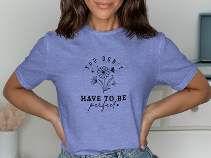 You Don't Have To Be Perfect Motivational T-shirt Product