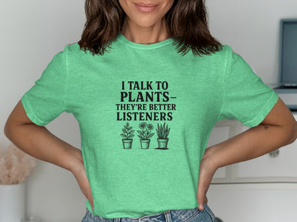 I Talk To Plants They're Better Listeners T-Shirt product type