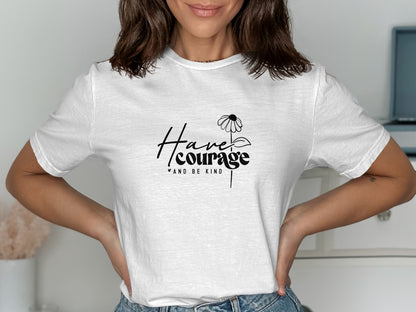 Inspirational Have Courage and Be Kind T-shirt product