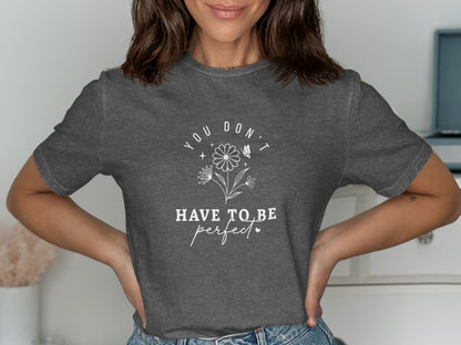 You Don't Have To Be Perfect Floral Graphic Tee product