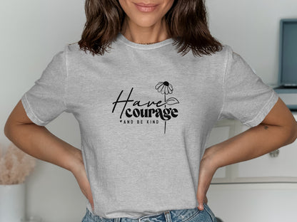 Have Courage and Be Kind Graphic T-shirt product