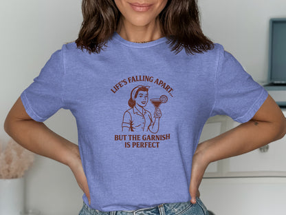 Life's Falling Apart But The Perfect Garnish T-shirt product