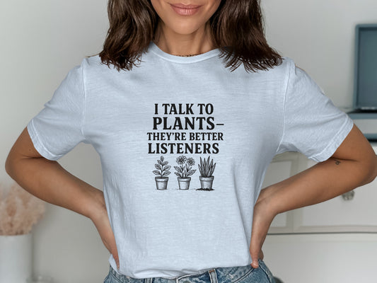 I Talk To Plants They're Better Listeners product type