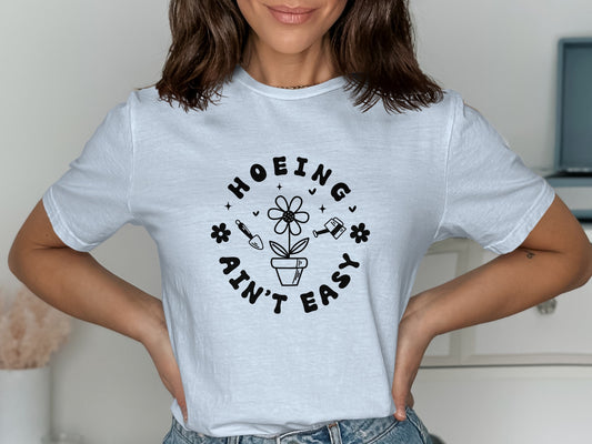 Hoeing Ain't Easy Flower Planting Gardening Shirt product