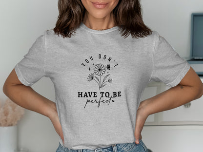 You Don't Have to Be Perfect Motivational T-shirt