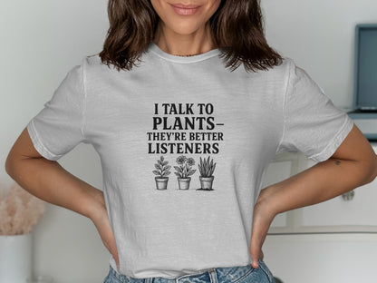 I Talk To Plants They're Better Listeners T-shirt product
