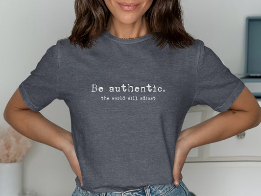 Be Authentic The World Will Adjust T-Shirt product type