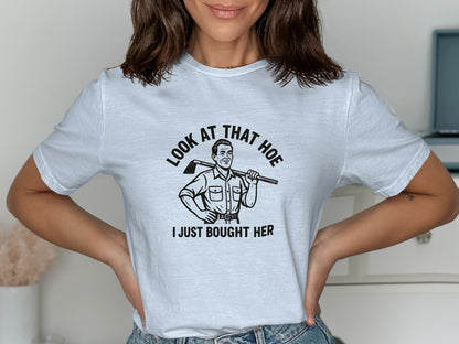 Look at That Hoe I Just Bought Her T-shirt product