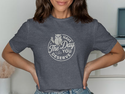 Have the Day You Deserve Owl Graphic Tee product