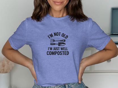 I'm Not Old I'm Just Well Composted Shirt product