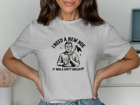 I Need A New Hoe It Was A Dirty Breakup t-shirt product type