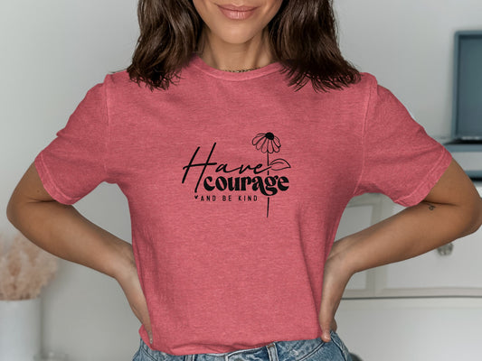 Have Courage and Be Kind Graphic Print t-shirt product