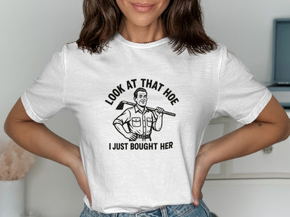 Look At That Hoe I Just Bought Her T-shirt product